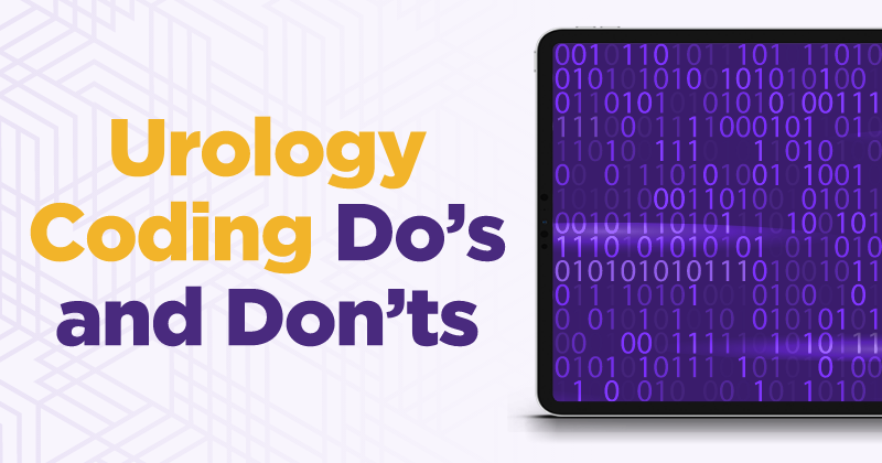 Urology Coding Do’s And Don’ts: Guidelines For Best Practices