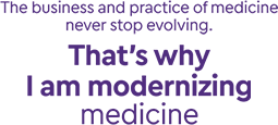 The business and practice of medicine never stop evolving. That’s why I am modernizing medicine