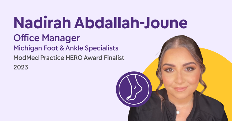 Nadirah Abdallah-Joune Office Manager, Michigan Foot & Ankle Specialists ModMed Practice HERO Award Finalist, 2023